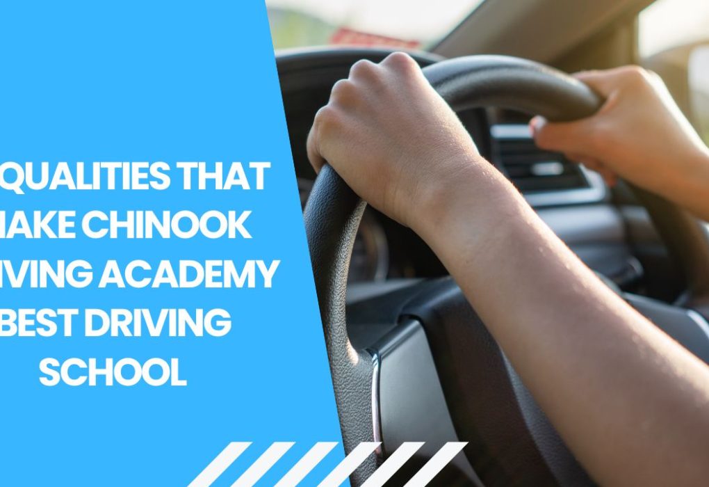 10 Qualities That Make Chinook Driving Academy