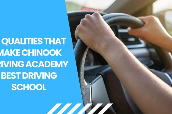10 Qualities That Make Chinook Driving Academy
